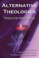 Alternative Theologies: Parables for a Modern World edito da LIGHTNING SOURCE INC