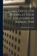 Corn Fertilizer Studies at Four Locations in Kansas, 1948 di Verlin Howard Peterson edito da LIGHTNING SOURCE INC