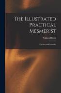The Illustrated Practical Mesmerist: Curative and Scientific edito da LIGHTNING SOURCE INC