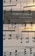 Forty Songs: For High Voice di Peter Ilich Tchaikovsky edito da LEGARE STREET PR