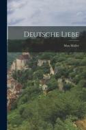 Deutsche Liebe di Max Müller edito da LEGARE STREET PR