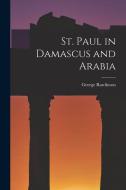 St. Paul in Damascus and Arabia di George Rawlinson edito da LEGARE STREET PR