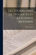Les Tourbillons De Descartes Et La Science Moderne di Henry Parenty edito da LEGARE STREET PR