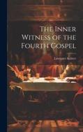 The Inner Witness of the Fourth Gospel di Lawrence Keister edito da LEGARE STREET PR