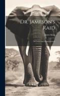 Dr. Jameson's Raid: Its Causes and Consequences di James King edito da LEGARE STREET PR