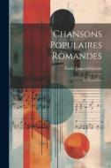 Chansons populaires romandes; et, Enfantines di Émile Jaques-Dalcroze edito da LEGARE STREET PR