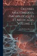 Oeuvres Anatomiques, Physiologiques Et Médicales, Volume 2... edito da LEGARE STREET PR