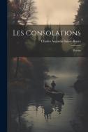 Les Consolations: Poésies di Charles Augustin Sainte-Beuve edito da LEGARE STREET PR