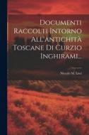 Documenti Raccolti Intorno All'antichità Toscane Di Curzio Inghirami... di Niccolò M. Lisci edito da Creative Media Partners, LLC