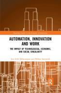 Automation, Innovation And Work di Jon-Arild Johannessen, Helene Saetersdal edito da Taylor & Francis Ltd