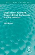 Dictionary Of Twentieth-Century British Cartoonists And Caricaturists di Mark Bryant edito da Taylor & Francis Ltd