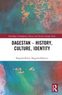 Dagestan - History, Culture, Identity di Robert Chenciner, Magomedkhan Magomedkhanov edito da Taylor & Francis Ltd