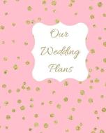 Our Wedding Plans: Complete Wedding Plan Guide to Help the Bride & Groom Organize Their Big Day. Pink Cover Design with  di Lilac House edito da INDEPENDENTLY PUBLISHED