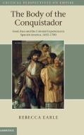 The Body of the Conquistador di Rebecca Earle edito da Cambridge University Press