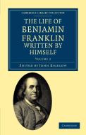 The Life of Benjamin Franklin, Written by Himself di Benjamin Franklin edito da Cambridge University Press