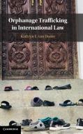 Orphanage Trafficking In International Law di Kathryn E. van Doore edito da Cambridge University Press