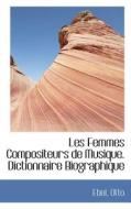 Les Femmes Compositeurs De Musique. Dictionnaire Biographique di Ebel Otto edito da Bibliolife