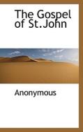 The Gospel Of St.john di Anonymous edito da Bibliolife