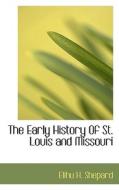 The Early History Of St. Louis And Missouri di Elihu H Shepard edito da Bibliolife