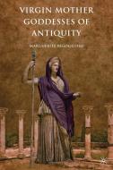 Rigoglioso, M: Virgin Mother Goddesses of Antiquity di Marguerite Rigoglioso edito da Palgrave Macmillan