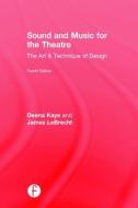 Sound and Music for the Theatre di Deena C. Kaye, James Lebrecht edito da Taylor & Francis Ltd