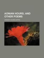 Aonian Hours; And Other Poems di Jeremiah Holmes Wiffen edito da Rarebooksclub.com
