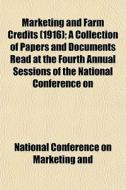 Marketing And Farm Credits 1916 ; A Col di Co National Conference on Marketing and edito da General Books