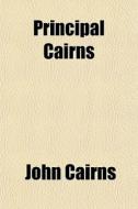 Principal Cairns di John Cairns edito da General Books