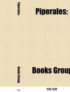Piperales di Source Wikipedia edito da Books LLC, Reference Series