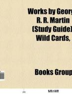 Works by George R. R. Martin (Book Guide) di Source Wikipedia edito da Books LLC, Reference Series