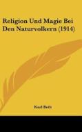 Religion Und Magie Bei Den Naturvolkern (1914) di Karl Beth edito da Kessinger Publishing
