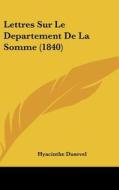 Lettres Sur Le Departement de La Somme (1840) di Hyacinthe Dusevel edito da Kessinger Publishing