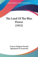 The Land of the Blue Flower (1912) di Frances Hodgson Burnett edito da Kessinger Publishing