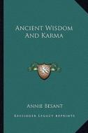 Ancient Wisdom and Karma di Annie Wood Besant edito da Kessinger Publishing