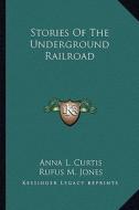 Stories of the Underground Railroad di Anna L. Curtis edito da Kessinger Publishing