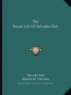 The Secret Life of Salvador Dali di Salvador Dali edito da Kessinger Publishing