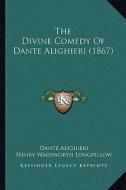 The Divine Comedy of Dante Alighieri (1867) di Dante Alighieri edito da Kessinger Publishing