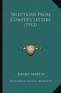 Selections from Cowper's Letters (1912) di Henry Martin edito da Kessinger Publishing