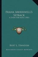 Frank Merriwell's Setback: A Story for Boys (1901) di Burt L. Standish edito da Kessinger Publishing