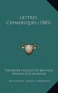 Lettres Chimeriques (1885) di Theodore De Banville edito da Kessinger Publishing