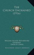 The Church Enchained (1916) di William Archer Rutherford Goodwin edito da Kessinger Publishing