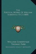 The Poetical Works of William Somervile V1-2 (1808) di William Somerville edito da Kessinger Publishing