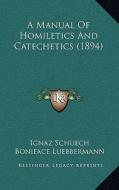 A Manual of Homiletics and Catechetics (1894) di Ignaz Schuech edito da Kessinger Publishing