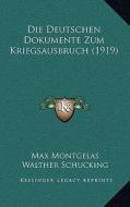 Die Deutschen Dokumente Zum Kriegsausbruch (1919) di Max Montgelas, Walther Schucking edito da Kessinger Publishing