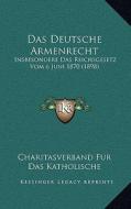 Das Deutsche Armenrecht: Insbesondere Das Reichsgesetz Vom 6 Juni 1870 (1898) edito da Kessinger Publishing