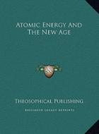 Atomic Energy and the New Age edito da Kessinger Publishing