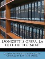 Donizetti's opera, La fille du regiment di Henri Saint-Georges, Gaetano Donizetti, M 1796-1853 Bayard edito da Nabu Press