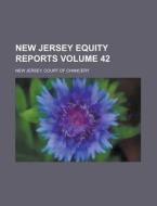 New Jersey Equity Reports Volume 42 di New Jersey Court of Chancery edito da Rarebooksclub.com