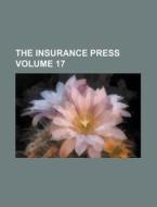 The Insurance Press Volume 17 di Books Group edito da Rarebooksclub.com