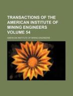 Transactions of the American Institute of Mining Engineers Volume 54 di American Institute of Engineers edito da Rarebooksclub.com